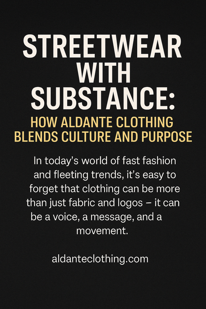 Streetwear with Substance: How Aldante Clothing Blends Culture and Purpose